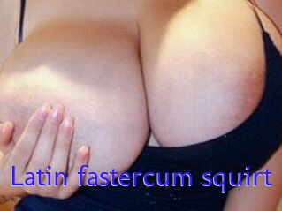 Latin_fastercum_squirt
