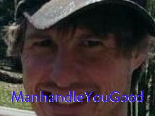 ManhandleYouGood