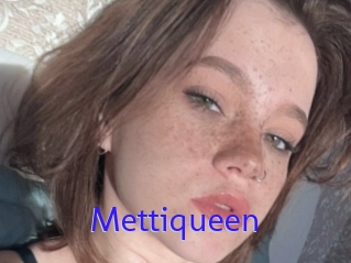 Mettiqueen
