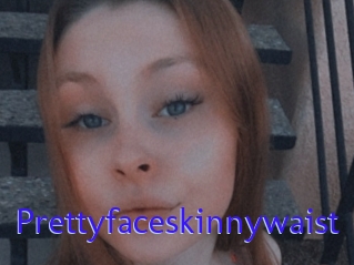Prettyfaceskinnywaist
