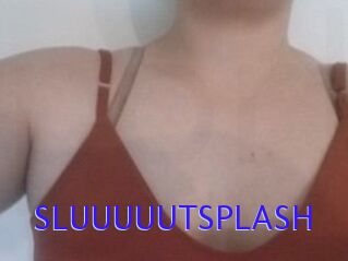 SLUUUUUTSPLASH