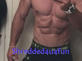 Shredded4u4fun