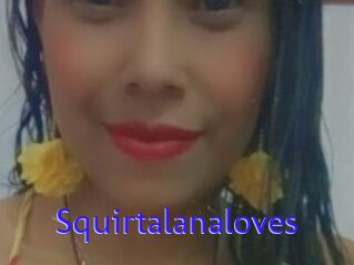 Squirtalanaloves