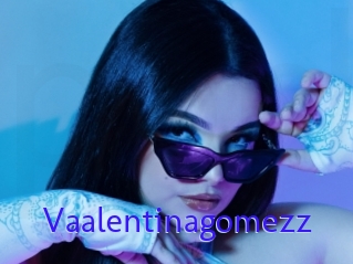Vaalentinagomezz