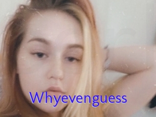 Whyevenguess